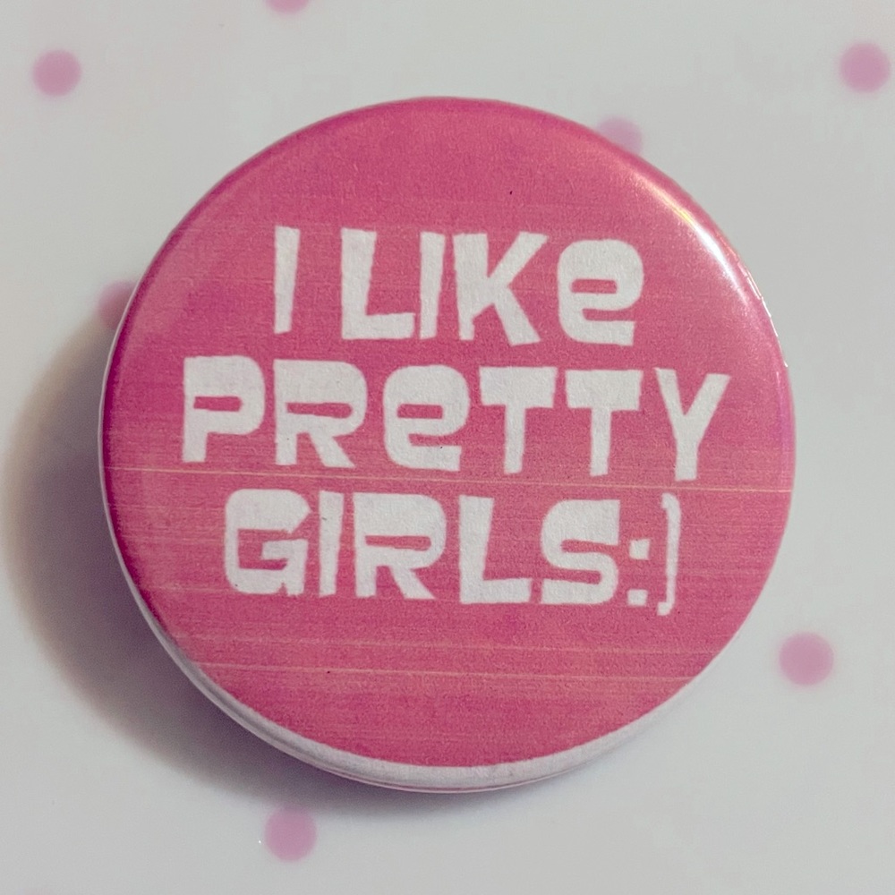 I like pretty girls pin❤︎